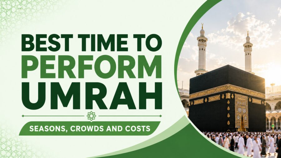 Best Time to Perform Umrah: Seasons, Crowds and Costs