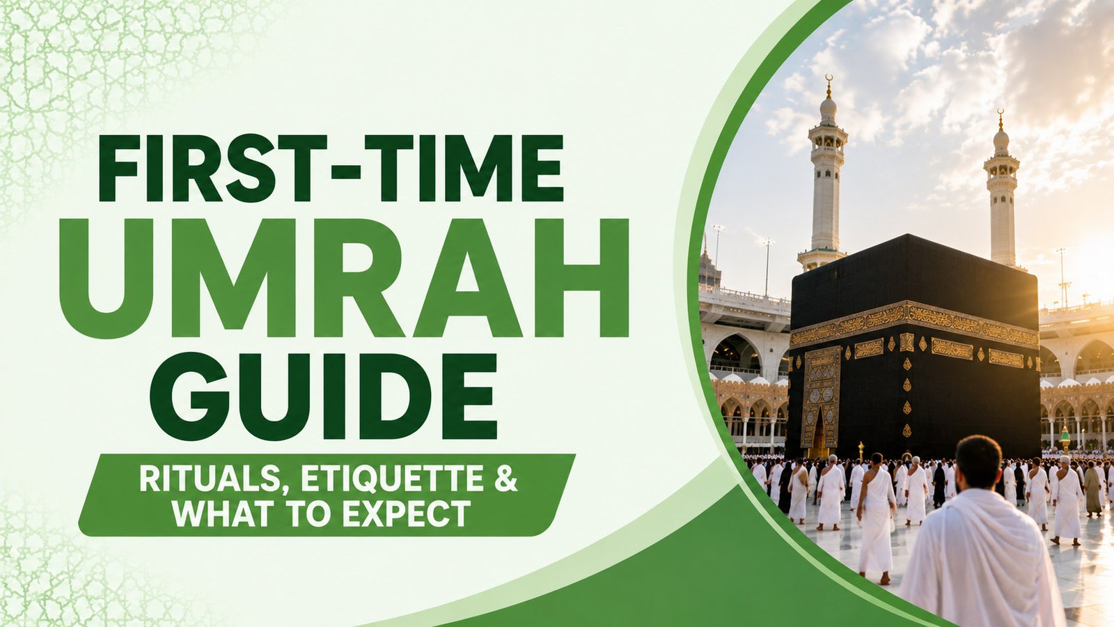 First-Time Umrah Guide: Rituals, Etiquette & What to Expect